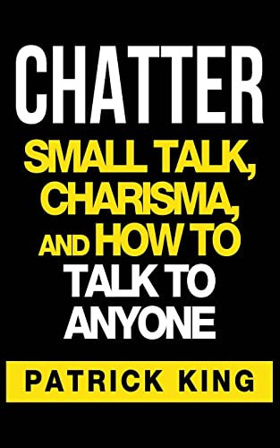 CHATTER: Small Talk, Charisma, and How to Talk to Anyone von CREATESPACE